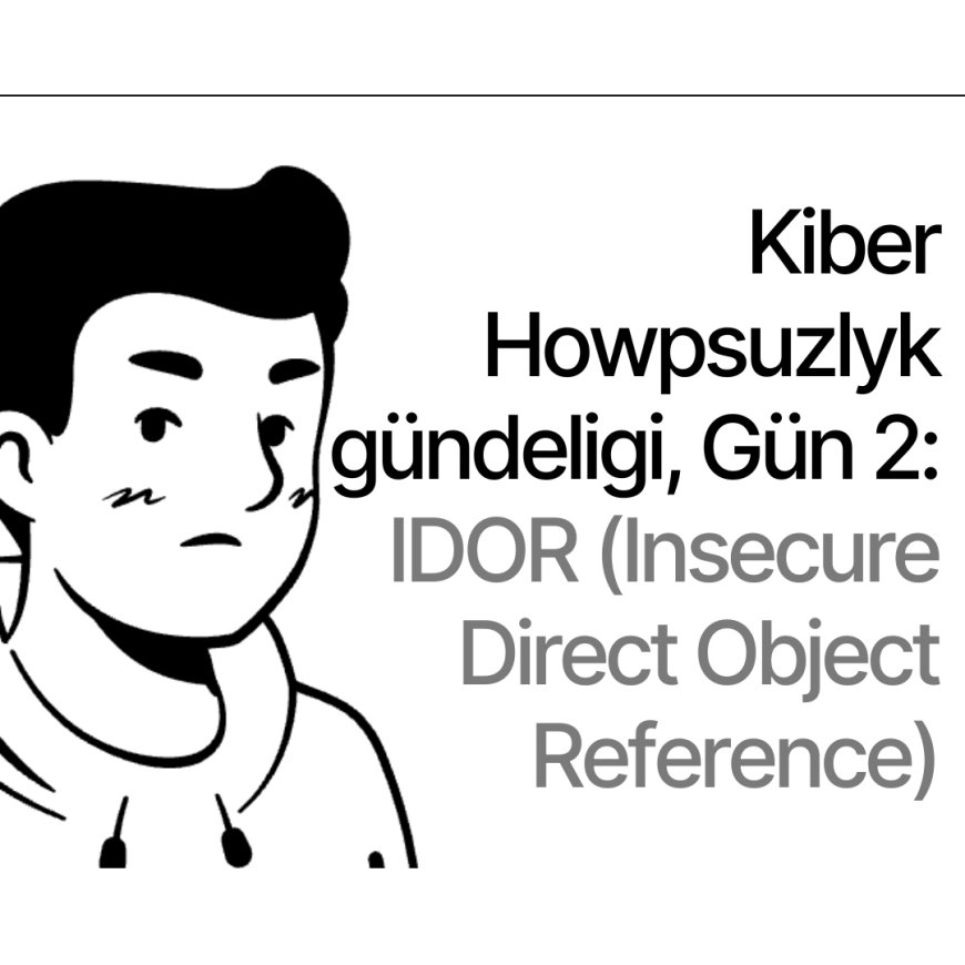 Kiber Howpsuzlyk gündeligi, Gün 2: IDOR (Insecure Direct Object Reference)