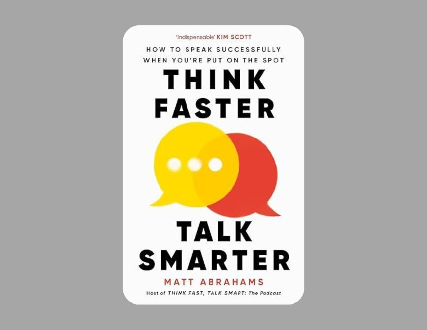 Matt Abrahamsyň "Think Faster, Talk Smarter" (Çalt pikir et, has akylly geple) kitaby